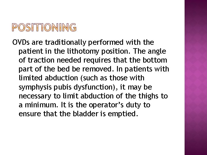 OVDs are traditionally performed with the patient in the lithotomy position. The angle of