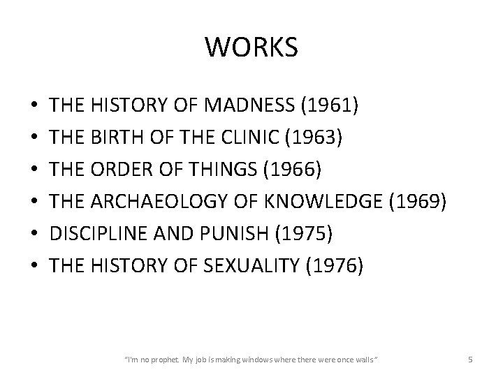 WORKS • • • THE HISTORY OF MADNESS (1961) THE BIRTH OF THE CLINIC