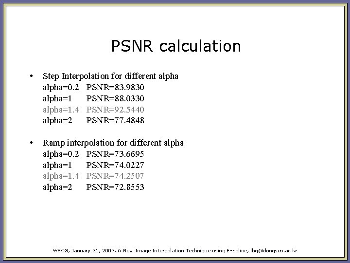 PSNR calculation • Step Interpolation for different alpha=0. 2 PSNR=83. 9830 alpha=1 PSNR=88. 0330 PSNR calculation • Step Interpolation for different alpha=0. 2 PSNR=83. 9830 alpha=1 PSNR=88. 0330