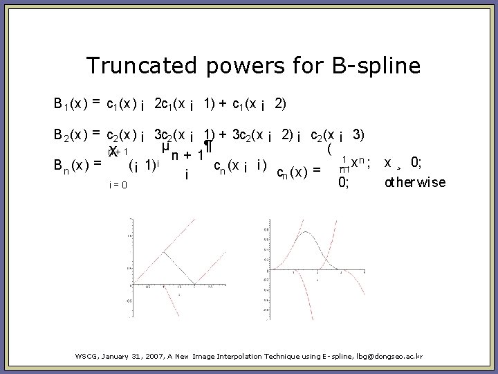 Truncated powers for B-spline B 1 (x) = c 1 (x) ¡ 2 c Truncated powers for B-spline B 1 (x) = c 1 (x) ¡ 2 c
