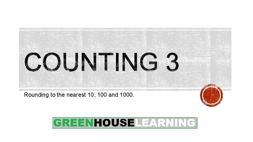 Rounding to the nearest 10, 100 and 1000. 