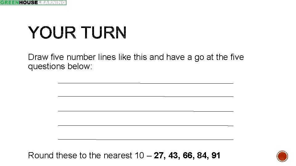 Draw five number lines like this and have a go at the five questions