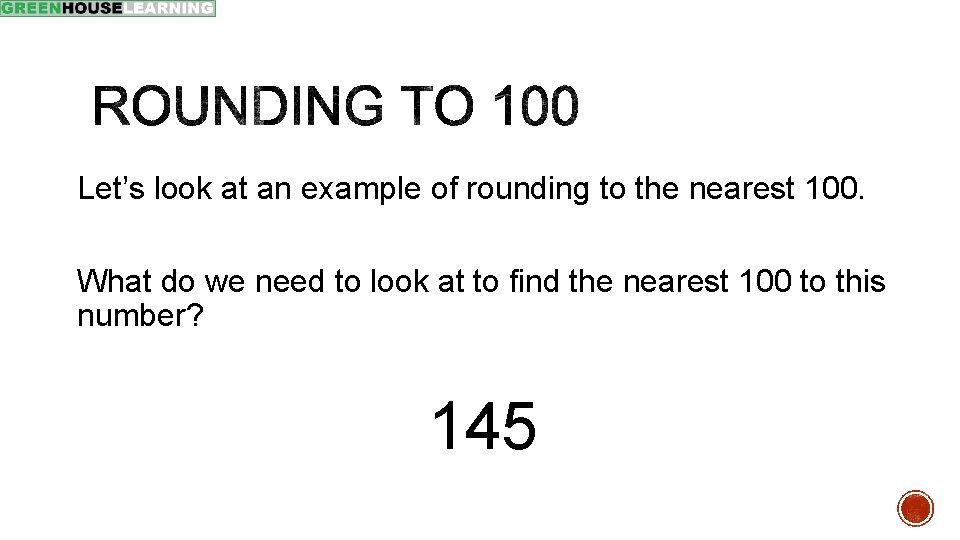 Let’s look at an example of rounding to the nearest 100. What do we