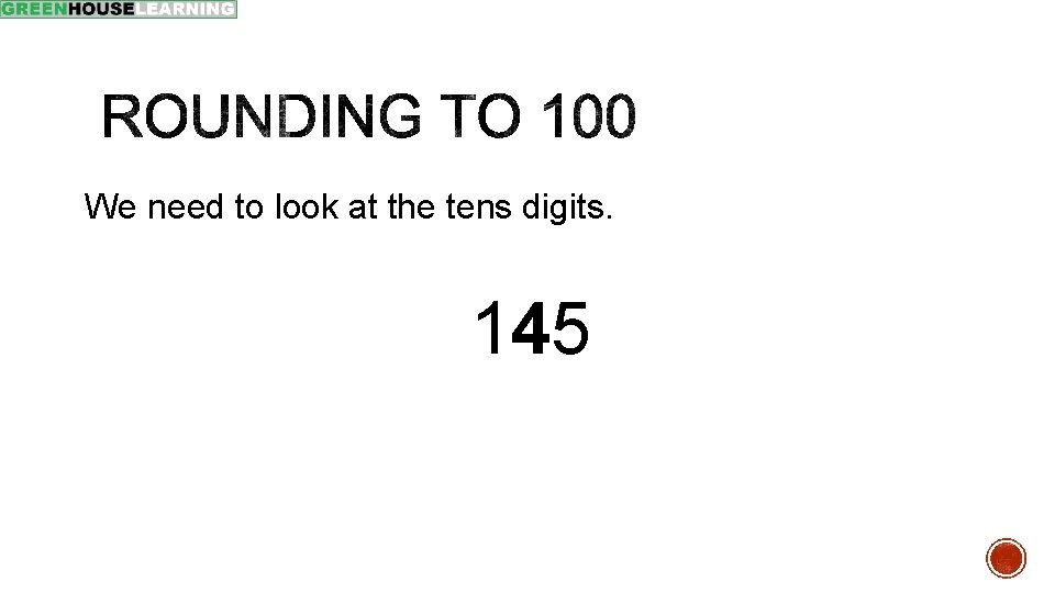 We need to look at the tens digits. 145 