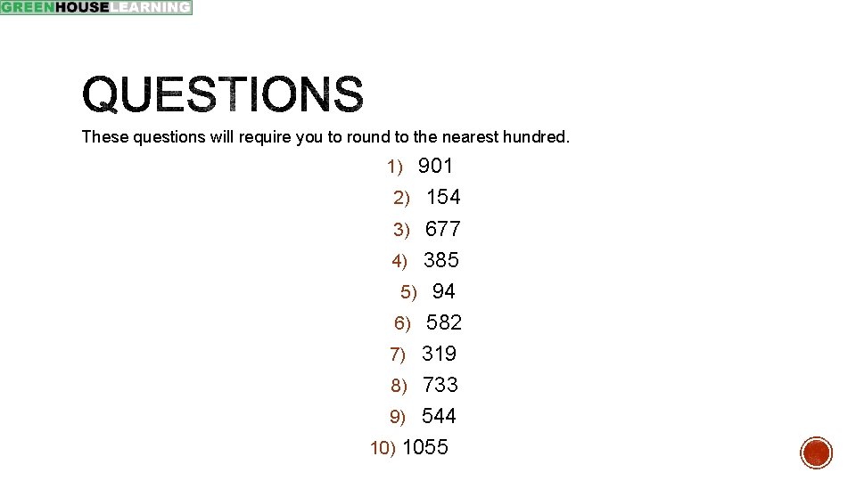 These questions will require you to round to the nearest hundred. 1) 901 2)