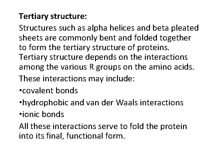 Tertiary structure: Structures such as alpha helices and beta pleated sheets are commonly bent