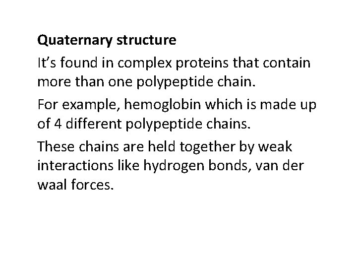 Quaternary structure It’s found in complex proteins that contain more than one polypeptide chain.