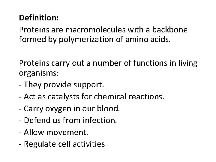 Definition: Proteins are macromolecules with a backbone formed by polymerization of amino acids. Proteins