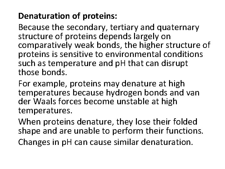 Denaturation of proteins: Because the secondary, tertiary and quaternary structure of proteins depends largely