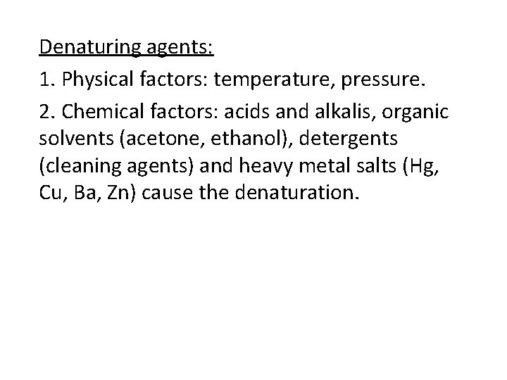 Denaturing agents: 1. Physical factors: temperature, pressure. 2. Chemical factors: acids and alkalis, organic
