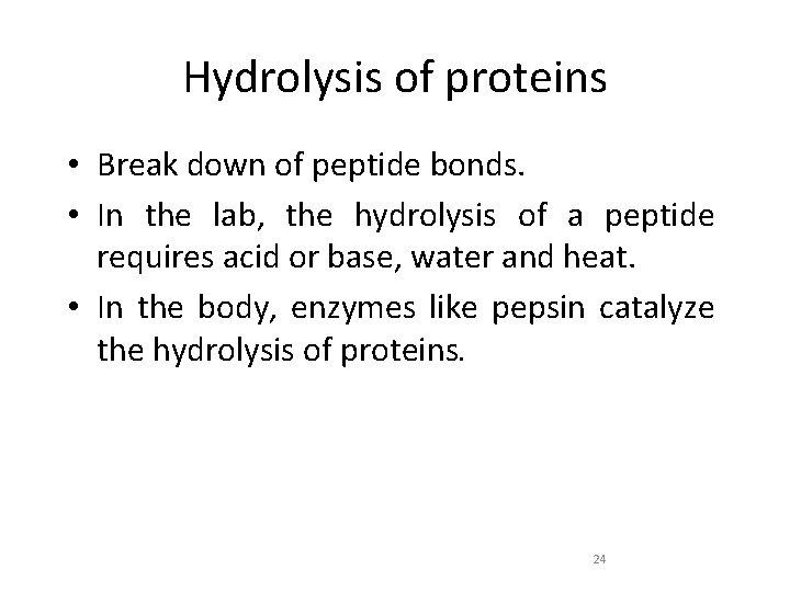 Hydrolysis of proteins • Break down of peptide bonds. • In the lab, the