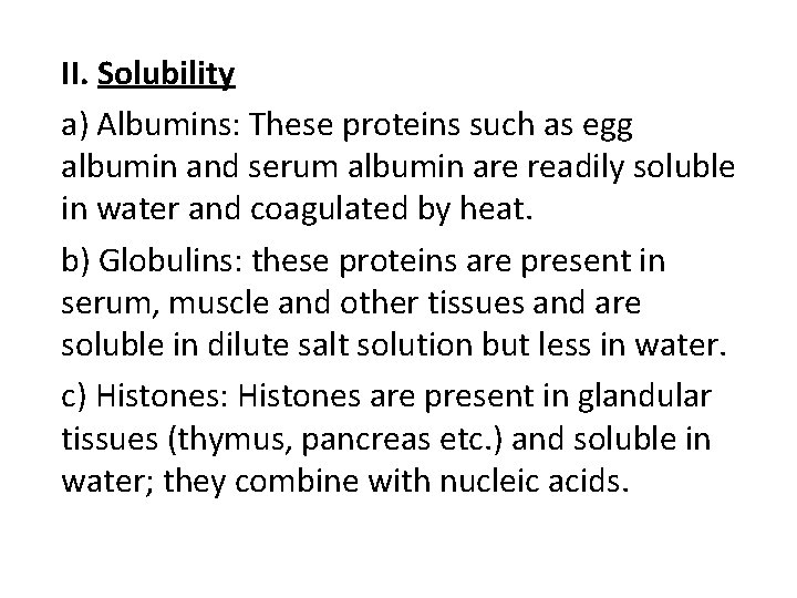 II. Solubility a) Albumins: These proteins such as egg albumin and serum albumin are