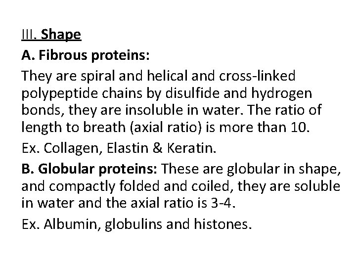III. Shape A. Fibrous proteins: They are spiral and helical and cross-linked polypeptide chains