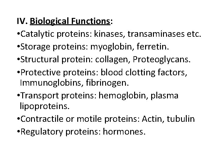 IV. Biological Functions: • Catalytic proteins: kinases, transaminases etc. • Storage proteins: myoglobin, ferretin.