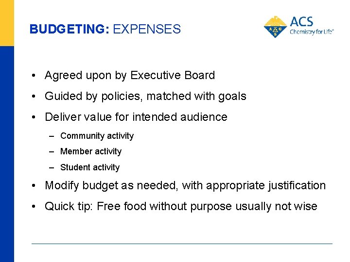BUDGETING: EXPENSES • Agreed upon by Executive Board • Guided by policies, matched with