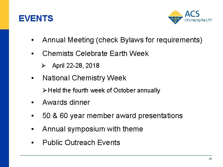 EVENTS • Annual Meeting (check Bylaws for requirements) • Chemists Celebrate Earth Week Ø