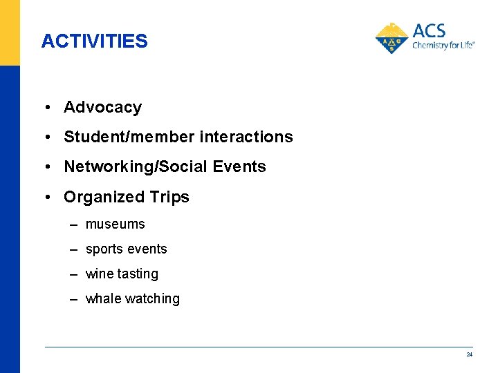 ACTIVITIES • Advocacy • Student/member interactions • Networking/Social Events • Organized Trips – museums