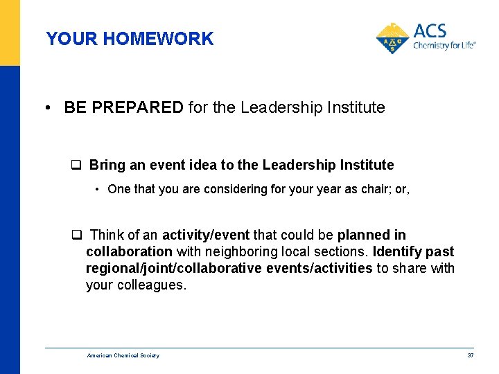 YOUR HOMEWORK • BE PREPARED for the Leadership Institute q Bring an event idea
