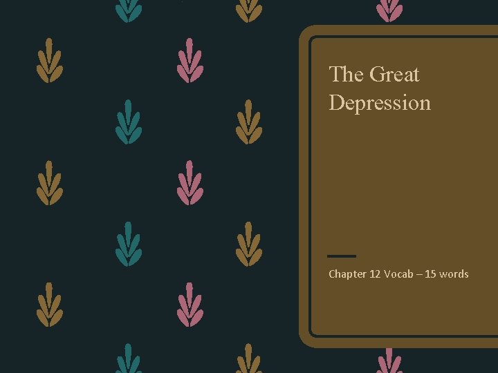 The Great Depression Chapter 12 Vocab – 15 words 