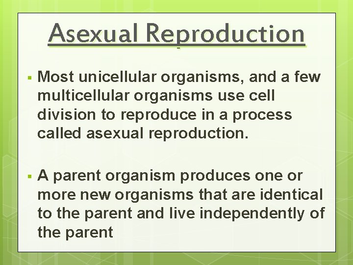 Asexual Reproduction § Most unicellular organisms, and a few multicellular organisms use cell division