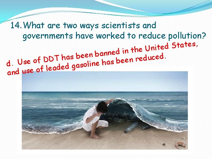 14. What are two ways scientists and governments have worked to reduce pollution? es, 14. What are two ways scientists and governments have worked to reduce pollution? es,