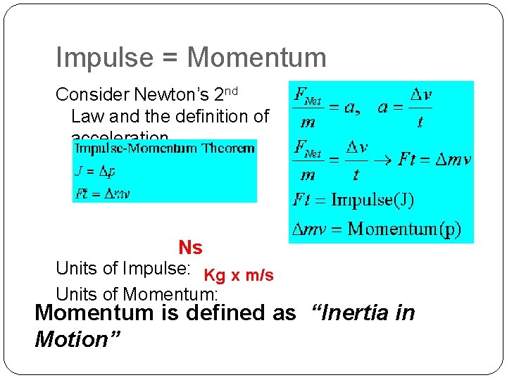 Impulse = Momentum Consider Newton’s 2 nd Law and the definition of acceleration Ns