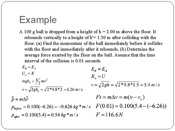 Example A 100 g ball is dropped from a height of h = 2.