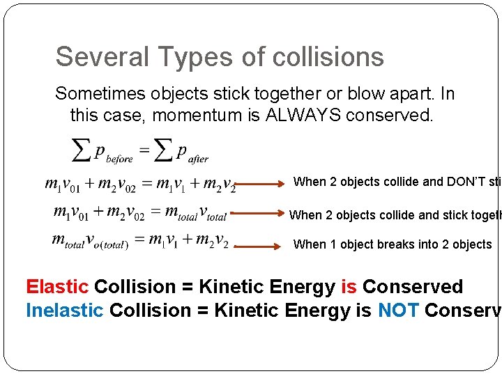 Several Types of collisions Sometimes objects stick together or blow apart. In this case,