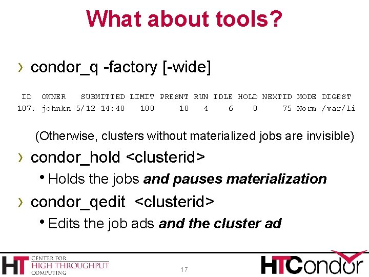 What about tools? › condor_q -factory [-wide] ID OWNER SUBMITTED LIMIT PRESNT RUN IDLE