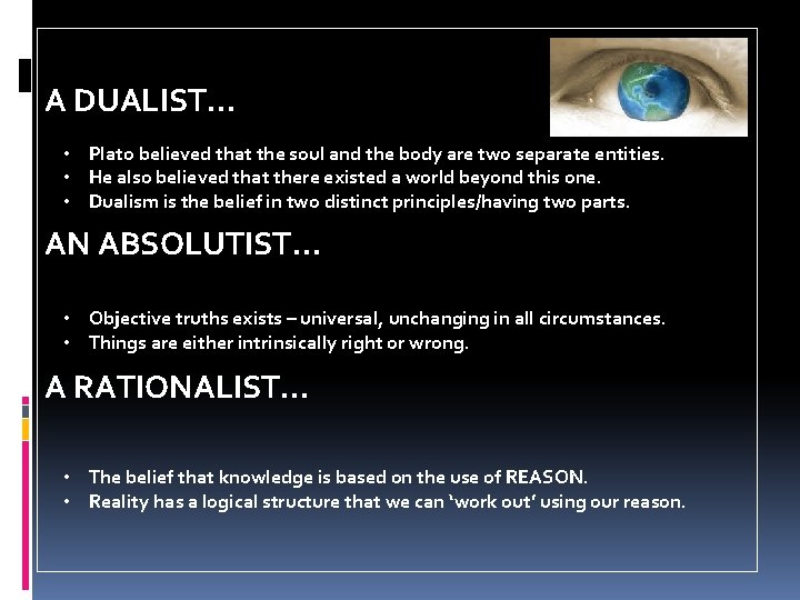 A DUALIST… • Plato believed that the soul and the body are two separate