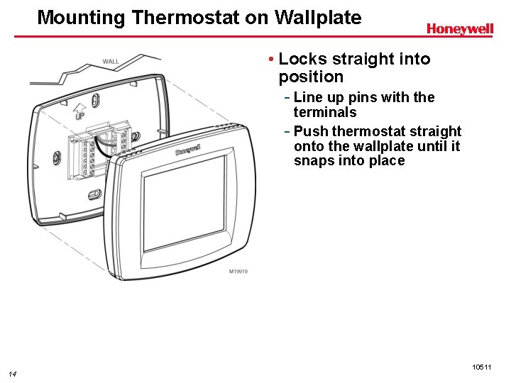 Mounting Thermostat on Wallplate • Locks straight into position - Line up pins with