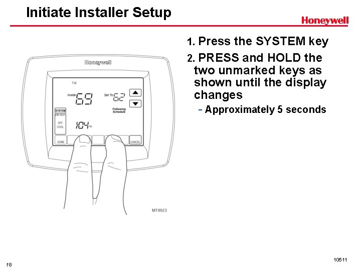 Initiate Installer Setup 1. Press the SYSTEM key 2. PRESS and HOLD the two