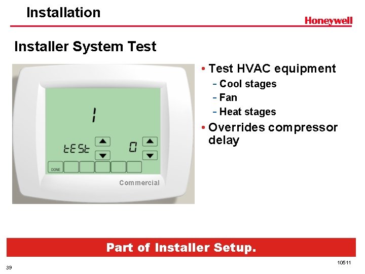 Installation Installer System Test • Test HVAC equipment - Cool stages - Fan -