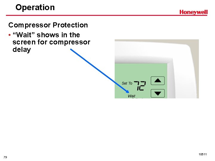 Operation Compressor Protection • “Wait” shows in the screen for compressor delay 79 10511