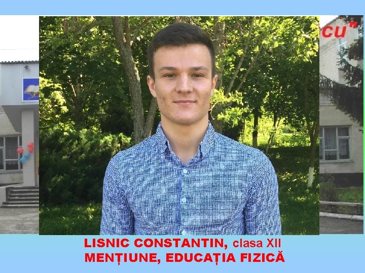 LISNIC CONSTANTIN, clasa XII MENȚIUNE, EDUCAȚIA FIZICĂ 