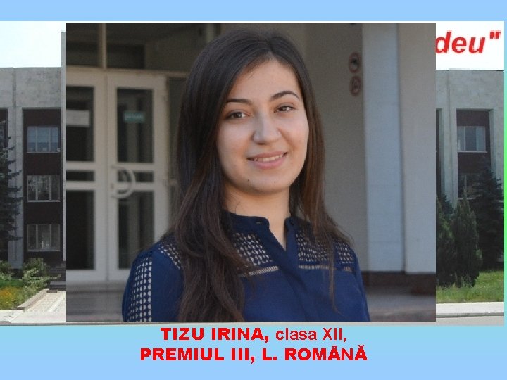 TIZU IRINA, clasa XII, PREMIUL III, L. ROM NĂ 