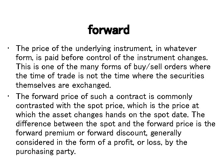 forward • The price of the underlying instrument, in whatever form, is paid before