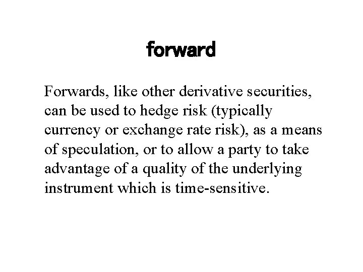 forward Forwards, like other derivative securities, can be used to hedge risk (typically currency