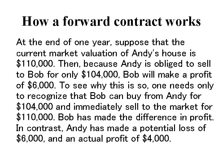 How a forward contract works At the end of one year, suppose that the