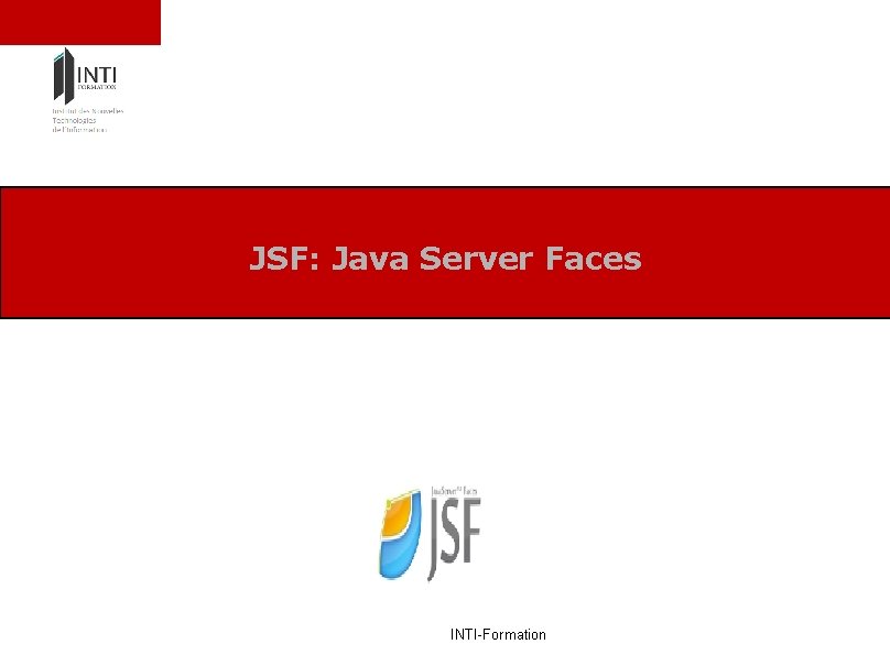 JSF: Java Server Faces INTI-Formation 