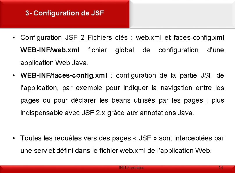 3 - Configuration de JSF • Configuration JSF 2 Fichiers clés : web. xml