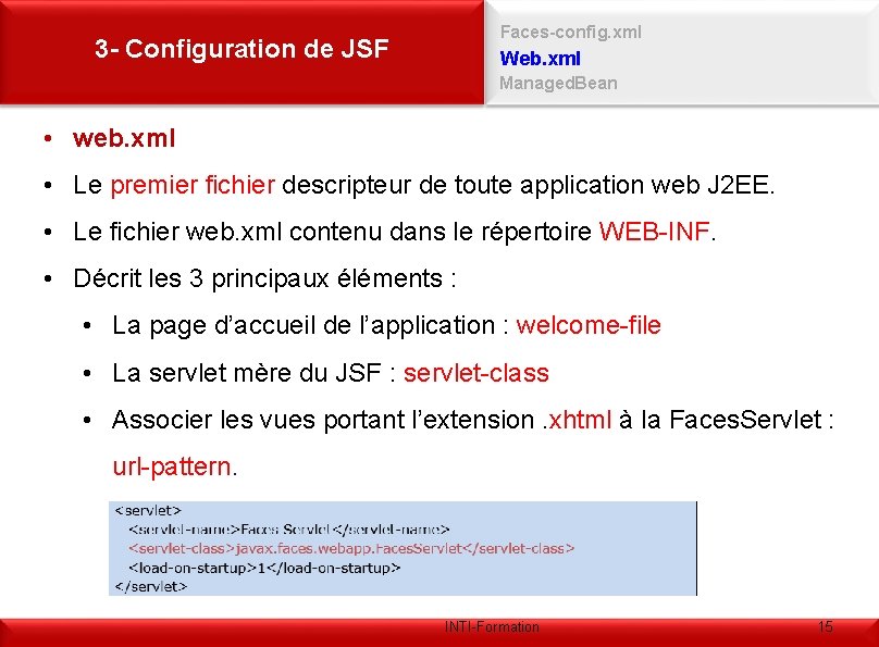 Faces-config. xml 3 - Configuration de JSF Web. xml Managed. Bean • web. xml