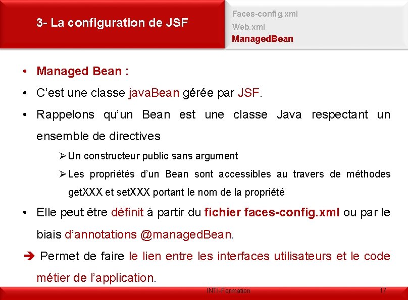 3 - La configuration de JSF Faces-config. xml Web. xml Managed. Bean • Managed