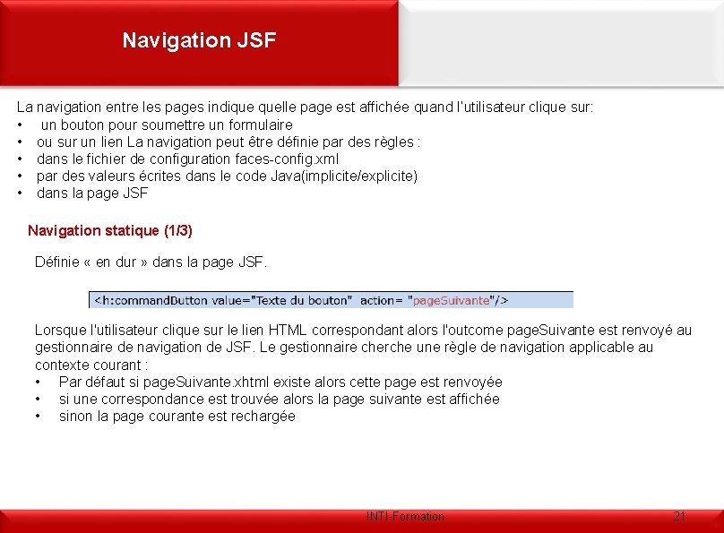 Navigation JSF La navigation entre les pages indique quelle page est affichée quand l’utilisateur