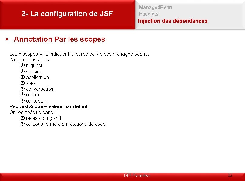 3 - La configuration de JSF Managed. Bean Facelets Injection des dépendances • Annotation