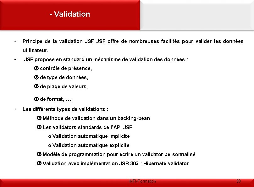 - Validation • Principe de la validation JSF offre de nombreuses facilités pour valider