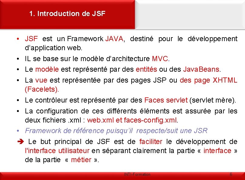 1. Introduction de JSF • JSF est un Framework JAVA, destiné pour le développement
