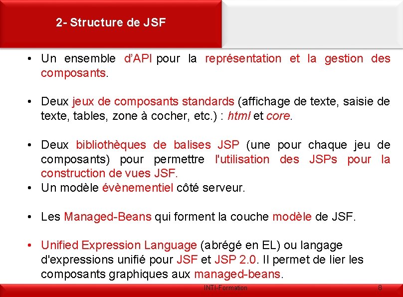 2 - Structure de JSF • Un ensemble d’API pour la représentation et la