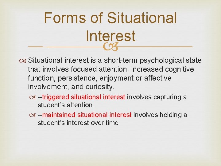 Forms of Situational Interest Situational interest is a short-term psychological state that involves focused