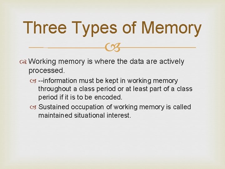 Three Types of Memory Working memory is where the data are actively processed. --information
